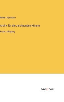 Archiv fr die zeichnenden Knste 1