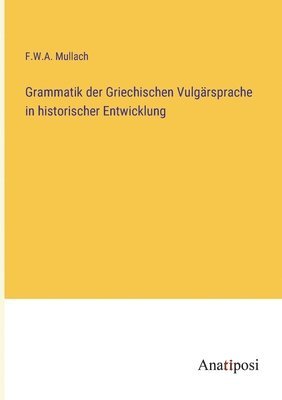 Grammatik der Griechischen Vulgärsprache in historischer Entwicklung
