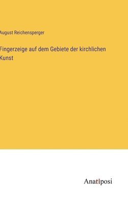 bokomslag Fingerzeige auf dem Gebiete der kirchlichen Kunst