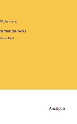 Sämmtliche Werke: Vierter Band 1