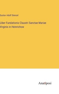 bokomslag Liber Fundationis Claustri Sanctae Mariae Virginis in Heinrichow