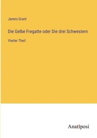 bokomslag Gelbe Fregatte oder Die drei Schwestern