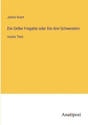 bokomslag Gelbe Fregatte oder Die drei Schwestern