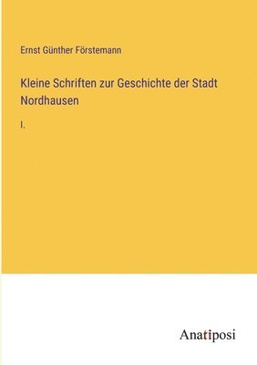 Kleine Schriften zur Geschichte der Stadt Nordhausen 1