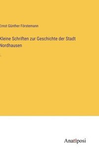 bokomslag Kleine Schriften zur Geschichte der Stadt Nordhausen