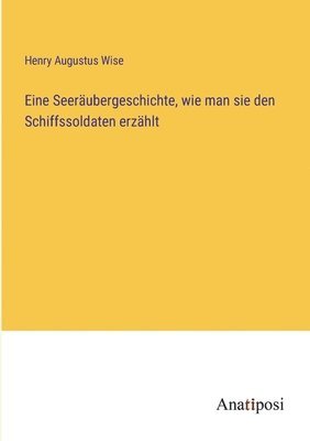 bokomslag Eine Seerubergeschichte, wie man sie den Schiffssoldaten erzhlt