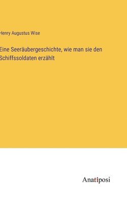 Eine Seeräubergeschichte, wie man sie den Schiffssoldaten erzählt