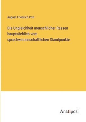 bokomslag Die Ungleichheit menschlicher Rassen hauptschlich vom sprachwissenschaftlichen Standpunkte