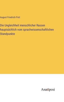 bokomslag Die Ungleichheit menschlicher Rassen hauptschlich vom sprachwissenschaftlichen Standpunkte