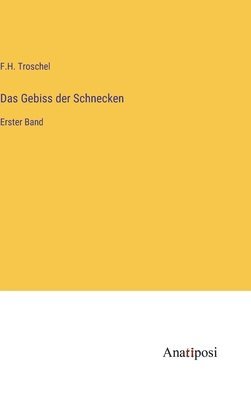 F H Troschel, F. H. Troschel, F.H. Troschel - Gebiss der Schnecken, Inbunden