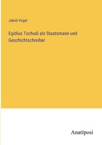 bokomslag Egidius Tschudi als Staatsmann und Geschichtschreiber