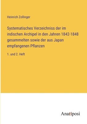 bokomslag Systematisches Verzeichniss der im indischen Archipel in den Jahren 1842-1848 gesammelten sowie der aus Japan empfangenen Pflanzen