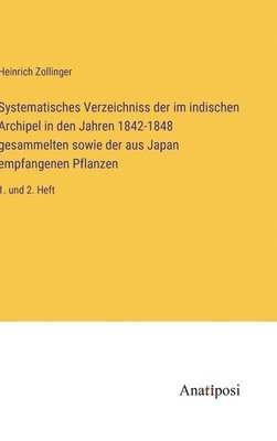 bokomslag Systematisches Verzeichniss der im indischen Archipel in den Jahren 1842-1848 gesammelten sowie der aus Japan empfangenen Pflanzen