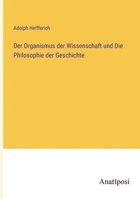bokomslag Organismus der Wissenschaft und Die Philosophie der Geschichte
