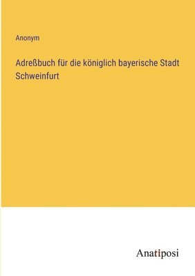 bokomslag Adrebuch fr die kniglich bayerische Stadt Schweinfurt