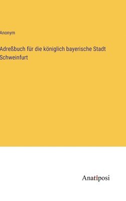 Anonym - Adreßbuch für die königlich bayerische Stadt Schweinfurt, Inbunden