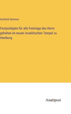 bokomslag Festpredigten fr alle Feiertage des Herrn gehalten im neuen Israelitischen Tempel zu Hamburg