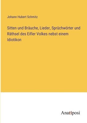 bokomslag Sitten und Bruche, Lieder, Sprchwrter und Rthsel des Eifler Volkes nebst einem Idiotikon