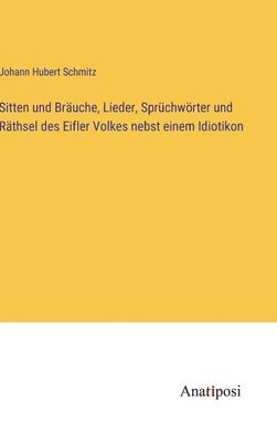 bokomslag Sitten und Bruche, Lieder, Sprchwrter und Rthsel des Eifler Volkes nebst einem Idiotikon