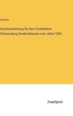 bokomslag Gesetzsammlung für das Fürstenthum Schwarzburg-Sondershausen vom Jahre 1854
