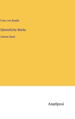 Sämmtliche Werke: Zehnter Band 1