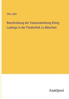 bokomslag Beschreibung der Vasensammlung Knig Ludwigs in der Pinakothek zu Mnchen