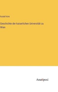 bokomslag Geschichte der kaiserlichen Universitt zu Wien