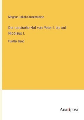 bokomslag russische Hof von Peter I. bis auf Nicolaus I.