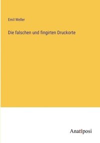 bokomslag falschen und fingirten Druckorte