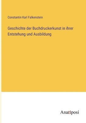 bokomslag Geschichte der Buchdruckerkunst in ihrer Entstehung und Ausbildung