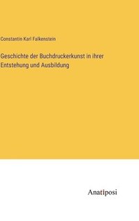 bokomslag Geschichte der Buchdruckerkunst in ihrer Entstehung und Ausbildung