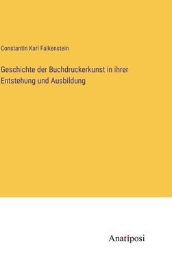 bokomslag Geschichte der Buchdruckerkunst in ihrer Entstehung und Ausbildung