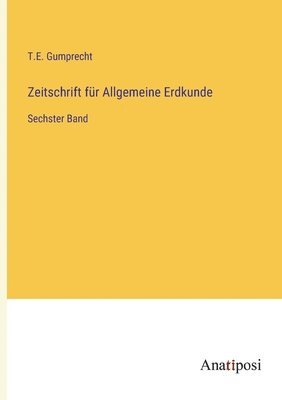 T E Gumprecht, T. E. Gumprecht, T.E. Gumprecht - Zeitschrift für Allgemeine Erdkunde, Häftad