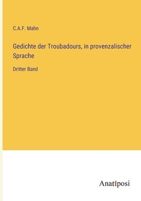 C A F Mahn, C. A. F. Mahn, C.A.F. Mahn - Gedichte der Troubadours, in provenzalischer Sprache, Häftad