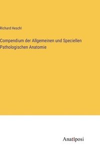bokomslag Compendium der Allgemeinen und Speciellen Pathologischen Anatomie