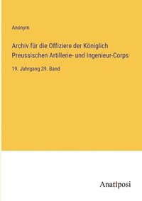 bokomslag Archiv fr die Offiziere der Kniglich Preussischen Artillerie- und Ingenieur-Corps