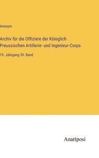 bokomslag Archiv fr die Offiziere der Kniglich Preussischen Artillerie- und Ingenieur-Corps