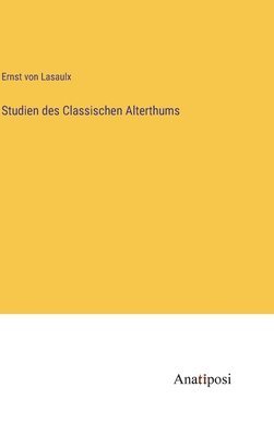 Studien des Classischen Alterthums