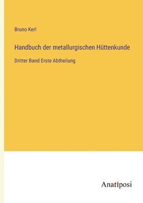 Bruno Kerl - Handbuch der metallurgischen Hüttenkunde, Häftad