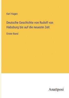 Karl Hagen - Deutsche Geschichte von Rudolf von Habsburg bis auf die neueste Zeit, Häftad