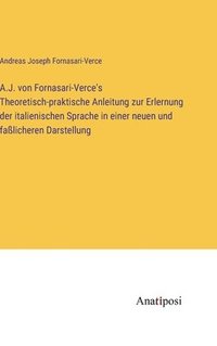 bokomslag A.J. von Fornasari-Verce's Theoretisch-praktische Anleitung zur Erlernung der italienischen Sprache in einer neuen und faßlicheren Darstellung