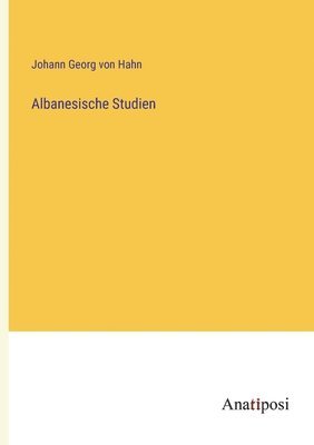 Albanesische Studien 1