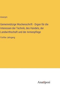 Gemeinntzige Wochenschrift - Organ fr die Interessen der Technik, des Handels, der Landwirthschaft und der Armenpflege 1