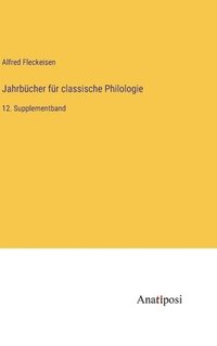 bokomslag Jahrbücher für classische Philologie: 12. Supplementband
