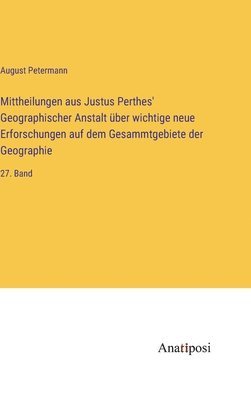 bokomslag Mittheilungen aus Justus Perthes' Geographischer Anstalt über wichtige neue Erforschungen auf dem Gesammtgebiete der Geographie