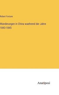 bokomslag Wanderungen in China waehrend der Jahre 1843-1845