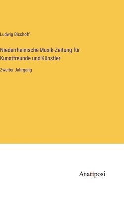 Niederrheinische Musik-Zeitung fr Kunstfreunde und Knstler 1