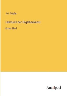 J G Töpfer, J. G. Töpfer, J.G. Töpfer - Lehrbuch der Orgelbaukunst, Häftad