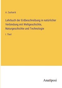 bokomslag Lehrbuch der Erdbeschreibung in natrlicher Verbindung mit Weltgeschichte, Naturgeschichte und Technologie