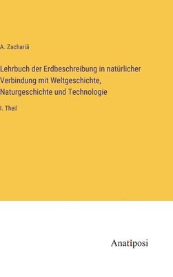 bokomslag Lehrbuch der Erdbeschreibung in natürlicher Verbindung mit Weltgeschichte, Naturgeschichte und Technologie